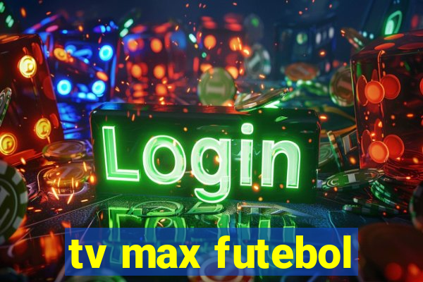 tv max futebol